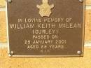 
William Keith MCLEAN (Curley),
died 25 Jan 2001 aged 68 years;
Bribie Island Memorial Gardens, Caboolture Shire
