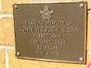 
John Wesley EGAN,
died 25 April 1998 aged 82 years;
Bribie Island Memorial Gardens, Caboolture Shire
