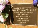 
Bradley James AULD,
husband father son brother,
died 15 May 2002 aged 40 years;
Bribie Island Memorial Gardens, Caboolture Shire
