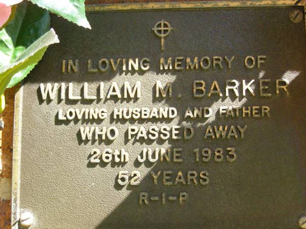 William M. BARKER,  | husband father,  | died 26 June 1983 aged 52 years;  | Bribie Island Memorial Gardens, Caboolture Shire  | 