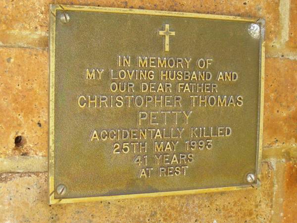 Christopher Thomas PETTY,  | husband father,  | accidentally killed 25 May 1993 aged 41 years;  | Bribie Island Memorial Gardens, Caboolture Shire  | 