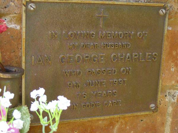 Ian George CHARLES,  | husband,  | died 9 June 1991 aged 76 years;  | Bribie Island Memorial Gardens, Caboolture Shire  | 