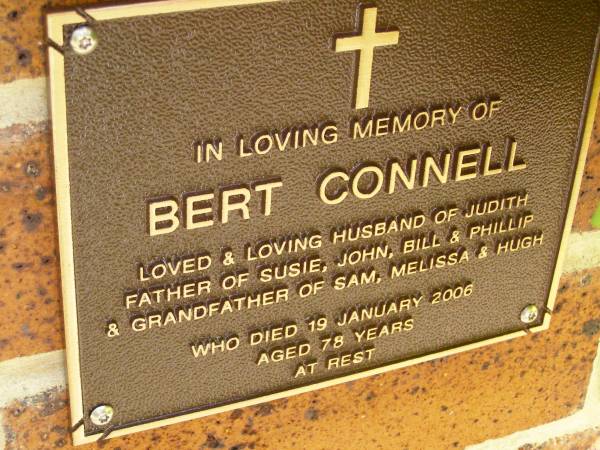 Bert CONNELL,  | husband of Judith,  | father of Susie, John, Bill & Phillip,  | grandfather of Sam, Melissa & Hugh,  | died 19 Jan 2006 aged 78 years;  | Bribie Island Memorial Gardens, Caboolture Shire  | 