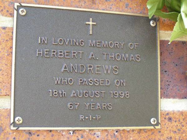Herbert A. Thomas ANDREWS,  | died 18 Aug 1998 aged 67 years;  | Bribie Island Memorial Gardens, Caboolture Shire  | 