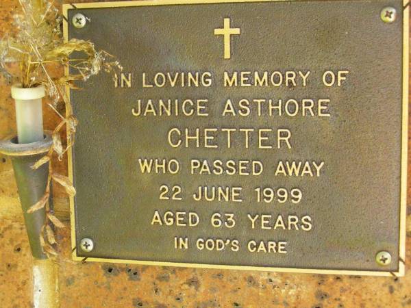Janice Asthore CHETTER,  | died 22 June 1999 aged 63 years;  | Bribie Island Memorial Gardens, Caboolture Shire  | 