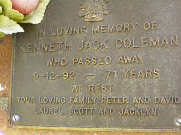 Kenneth Jack COLEMAN,  | died 9-12-92 aged 71 years,  | family Peter & David, Laurel, Scott & Jacklyn;  | Bribie Island Memorial Gardens, Caboolture Shire  | 