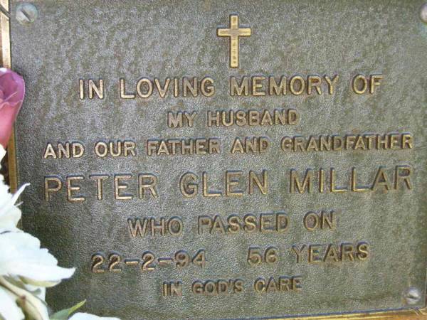Peter Glen MILLAR,  | husband father grandfather,  | died 22-2-94 aged 56 years;  | Bribie Island Memorial Gardens, Caboolture Shire  | 
