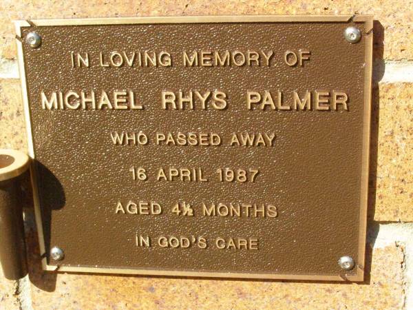 Michael Rhys PALMER,  | died 16 April 1987 aged 4 1/2 years;  | Bribie Island Memorial Gardens, Caboolture Shire  | 