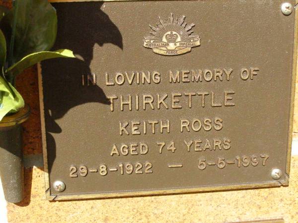 Keith Ross THIRKETTLE,  | 29-8-1922 - 5-5-1987 aged 74 years;  | Bribie Island Memorial Gardens, Caboolture Shire  | 
