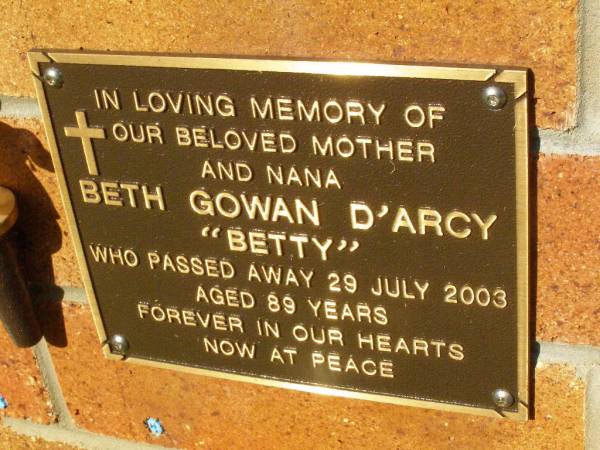 Beth Gowan (Betty) D'ARCY,  | mother nana,  | died 29 July 2003 aged 89 years;  | Bribie Island Memorial Gardens, Caboolture Shire  | 