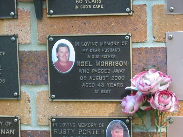 Noel MORRISON,  | husband father,  | died 05 Aug 2000 aged 43 years;  | Bribie Island Memorial Gardens, Caboolture Shire  | 