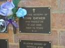 
Joan EATHER,
died 10 July 2005 aged 74 years;
Bribie Island Memorial Gardens, Caboolture Shire
