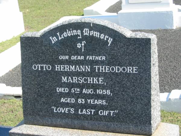 Otto Hermann Theodore MARSCHKE,  | died 5 Aug 1958 aged 83 years,  | father;  | Apostolic Church of Queensland, Brightview, Esk Shire  | 