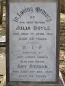 
Julia DOYLE, mother,
died 1 April 1915 aged 69 years;
Amy KIERNAN, sister,
died 6 Dec 1954 aged 75 years;
Brookfield Cemetery, Brisbane
