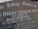 
Jane Helen Therese YOUNG,
known as Jane FEWINGS,
11-4-1949 - 30-5-2003;
Brookfield Cemetery, Brisbane
