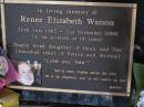 
Renee Elizabeth WATSON,
30 July 1985 - 21 Nov 2004,
car accident at 19 years,
daughter of Dean & Sue,
sister of Petrea & Michael;
Brookfield Cemetery, Brisbane
