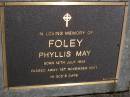 
Phyllis May FOLEY,
born 12 July 1908 died 1 Nov 2001;
Brookfield Cemetery, Brisbane
