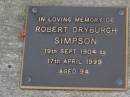 
Robert Dryburgh SIMPSON,
19 Sept 1904 - 17 Apr 1999 aged 93 years;
Brookfield Cemetery, Brisbane
