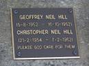 
Geoffrey Neil HILL,
5-8-1952 - 16-10-1952;
Christopher Neil HILL,
21-2-1954 - 7-2-1962;
Brookfield Cemetery, Brisbane
