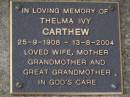 
Thelma Ivey CARTHEW,
25-9-1908 - 13-8-2004,
wife mother grandmother great-grandmother;
Brookfield Cemetery, Brisbane
