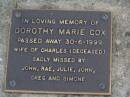 
Dorothy Marie COX,
died 30-6-1999,
wife of Charles (deceased),
missed by John, Rae, Julie, John, Greg & Simone;
Brookfield Cemetery, Brisbane
