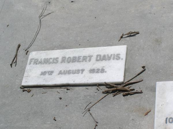 Francis Robert DAVIS,  | died 10 Aug 1928 aged 83 years;  | Maria Fanny DAVIS,  | died 19 June 1943;  | Francis Kearsey DAVIS, eldest son,  | died 17 Oct 1965 aged 77 years;  | Malcolm Burton DAVIS, second son,  | died 9 May 1967 aged 76 years;  | Hugh Bolton DAVIS,  | 1893 - 1973;  | Lorna Dowse DAVIS, wife of Malcolm DAVIS,  | 2-5-1908 - 12-9-2003;  | Leonard Adams DAVIS,  | died 16-6-1962;  | Nancy Lucy DAVIS, wife of Leonard A. DAVIS,  | 18-2-1908 - 8-8-1991;  | Brookfield Cemetery, Brisbane  | 