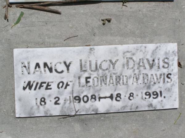 Francis Robert DAVIS,  | died 10 Aug 1928 aged 83 years;  | Maria Fanny DAVIS,  | died 19 June 1943;  | Francis Kearsey DAVIS, eldest son,  | died 17 Oct 1965 aged 77 years;  | Malcolm Burton DAVIS, second son,  | died 9 May 1967 aged 76 years;  | Hugh Bolton DAVIS,  | 1893 - 1973;  | Lorna Dowse DAVIS, wife of Malcolm DAVIS,  | 2-5-1908 - 12-9-2003;  | Leonard Adams DAVIS,  | died 16-6-1962;  | Nancy Lucy DAVIS, wife of Leonard A. DAVIS,  | 18-2-1908 - 8-8-1991;  | Brookfield Cemetery, Brisbane  | 