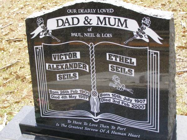 Victor Alexander SEILS,  | born 26 Feb 1901 died 4 May 1957;  | Ethel SEILS,  | born 10 July 1907 died 3 Feb 2000;  | parents of Paul, Neil & Lois;  | Brookfield Cemetery, Brisbane  | 