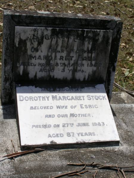 Margaret BALL, mother,  | died 8 March 1957 aged 83 years;  | Dorothy Margaret STOCK,  | wife of Esric, daughter mother,  | died 27 June 1983 aged 87 years;  | Brookfield Cemetery, Brisbane  | 