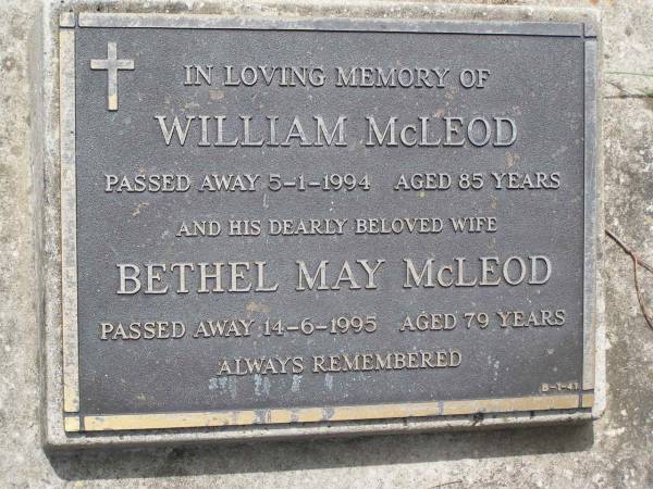 William MCLEOD,  | died 5-1-1994 aged 85 years;  | Bethel May MCLEOD, wife,  | died 14-6-1995 aged 79 years;  | Brookfield Cemetery, Brisbane  | 