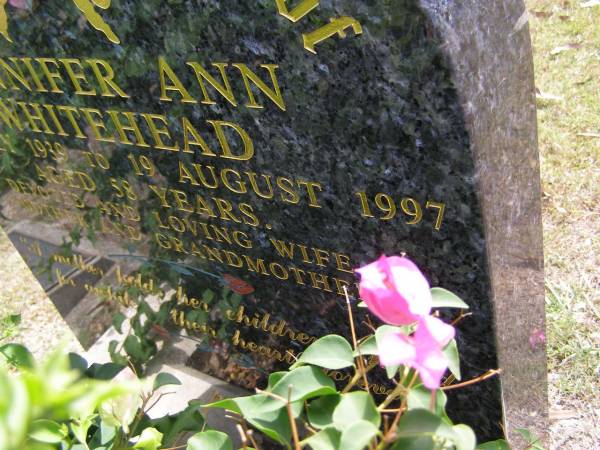 Jennifer Ann WHITEHEAD,  | 16 July 1939 - 19 August 1997 aged 58 years,  | wife mother grandmother;  | Brookfield Cemetery, Brisbane  | 