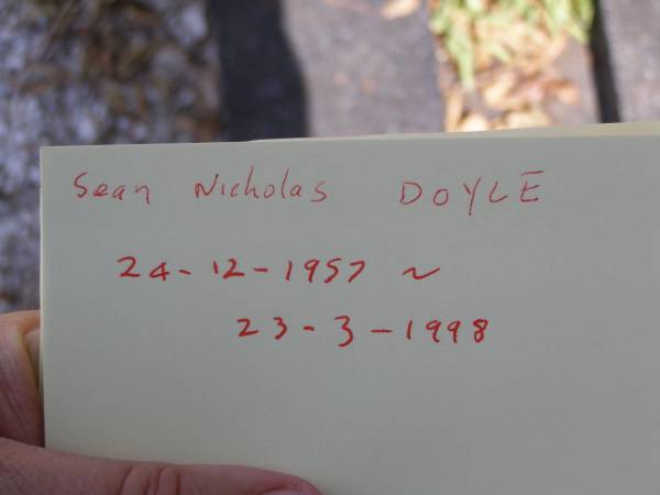 Sean Nicholas DOYLE,  | died 24-12-1957 - 23-3-1998,  | husband father;  | Brookfield Cemetery, Brisbane  | 