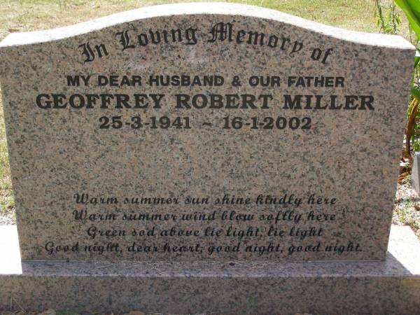 Geoffrey Robert MILLER, husband father,  | 25-3-1941 - 16-1-2002;  | Brookfield Cemetery, Brisbane  | 