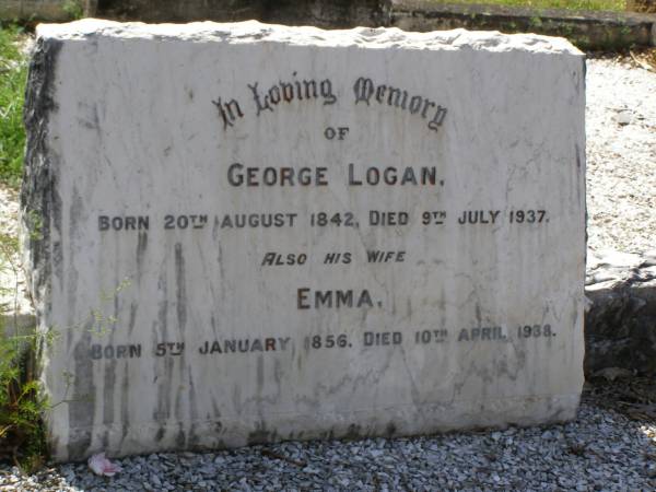 George LOGAN,  | born 20 Aug 1842 died 9 July 1937;  | Emma, wife,  | born 5 Jan 1856 died 10 April 1938;  | Brookfield Cemetery, Brisbane  | 