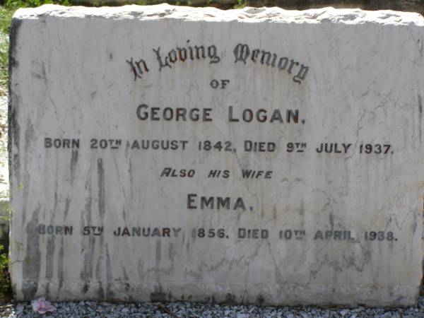 George LOGAN,  | born 20 Aug 1842 died 9 July 1937;  | Emma, wife,  | born 5 Jan 1856 died 10 April 1938;  | Brookfield Cemetery, Brisbane  | 