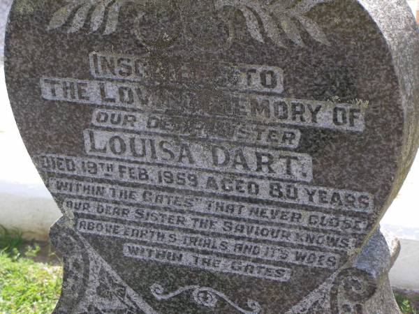 Louisa DART, sister,  | died 19 Feb 1959 aged 80 years,  | erected by brothers DART;  | Brookfield Cemetery, Brisbane  | 