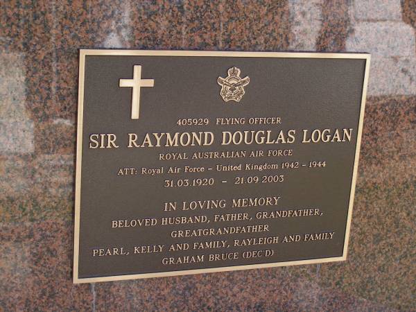 Sir Raymond Douglas LOGAN,  | 31-03-1920 - 21-09-2003,  | husband father grandfather greatgrandfather,  | Pearl, Kelly & family, Rayleigh & family,  | Graham Bruce (dec'd);  | Brookfield Cemetery, Brisbane  | 