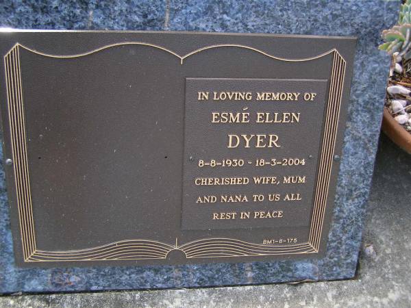 Esme Ellen DYER,  | 8-8-1930 - 18-3-2004,  | wife mum nana;  | Brookfield Cemetery, Brisbane  | 