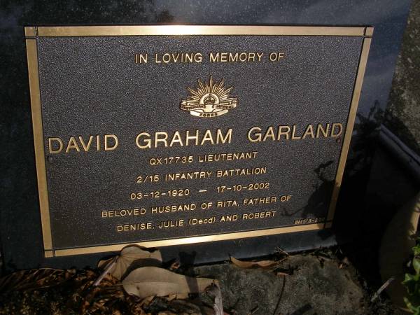 David Graham GARLAND,  | 03-12-1920 - 17-10-2002,  | husband of Rita,  | father of Denise, Julie (dec'd) & Robert;  | Brookfield Cemetery, Brisbane  | 