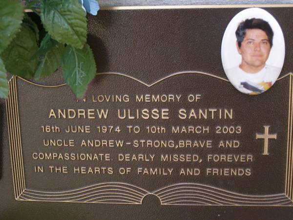 Andrew Ulisse SANTIN,  | 16 June 1973 - 10 March 2003,  | uncle;  | Brookfield Cemetery, Brisbane  | 