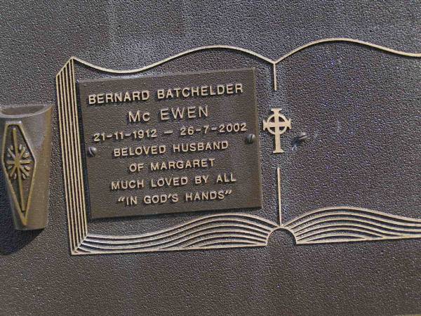 Bernard Batchelder MCEWEN,  | 21-11-1912 - 26-7-2002,  | husband of Margaret;  | Brookfield Cemetery, Brisbane  | 