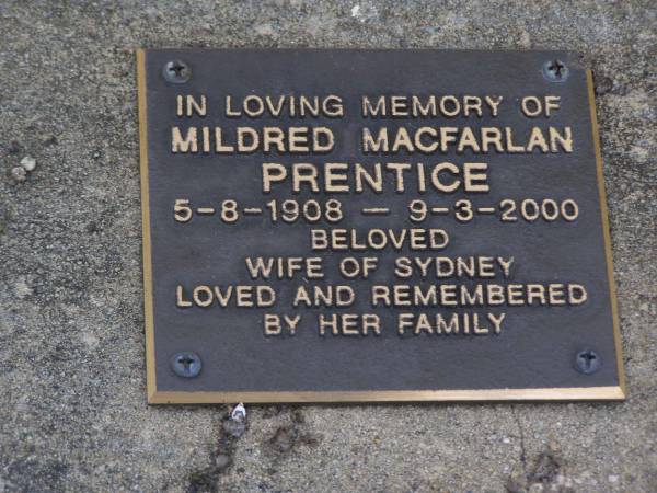 Mildred Macfarlan PRENTICE,  | 5-8-1908 - 9-3-2000,  | wife of Sydney;  | Brookfield Cemetery, Brisbane  | 