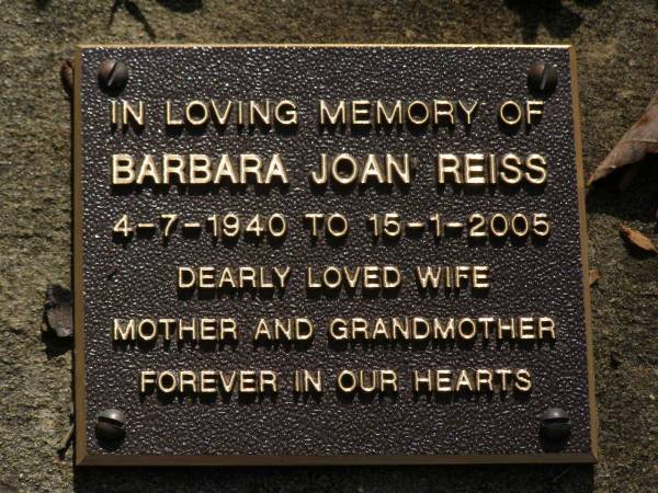 Barbara Joan REISS,  | 4-7-1940 - 15-1-2005,  | wife mother grandmother;  | Brookfield Cemetery, Brisbane  | 