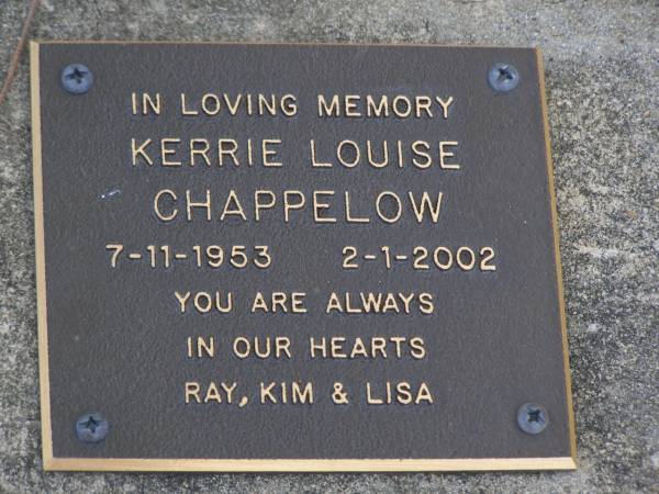 Kerrie Louise CHAPPELOW,  | 7-11-1953 - 2-1-2002,  | Ray, Kim & Lisa;  | Brookfield Cemetery, Brisbane  | 