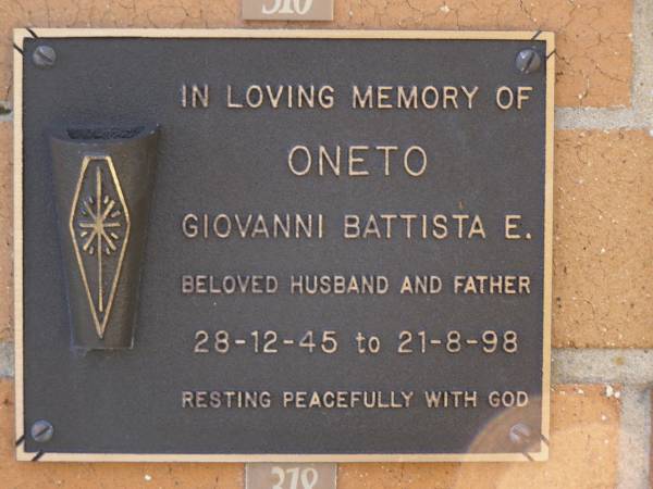 Giovanni Battista E. ONETO,  | husband father,  | 28-12-45 - 21-8-98;  | Brookfield Cemetery, Brisbane  | 