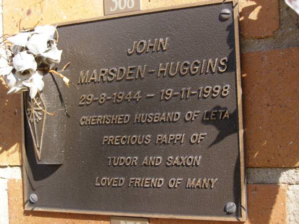 John MARSDEN-HUGGINS,  | 29-8-1944 - 19-11-1998,  | husband of Leta,  | pappi of Tudor & Saxon;  | Brookfield Cemetery, Brisbane  | 