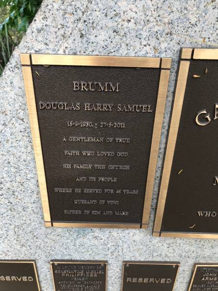 Douglas Harry Samuel BRUMM  | b: 15 Sep 1930  | d: 27 May 2011  |   | husband of Voni  | father of Kim and Mark  |   | Memorial garden Brookfield Anglican Church of the Good Shepherd  |   | 