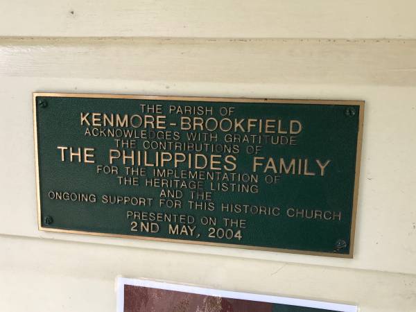 The parish of Kenmore-Brookfield acknowledges with gratitude the contributions of the Philippides family  | for the implentation of the heritage listing  | and the ongoing support for this historic church.  | presented on the 2nd May. 2004  |   | Memorial garden Brookfield Anglican Church of the Good Shepherd  |   | 