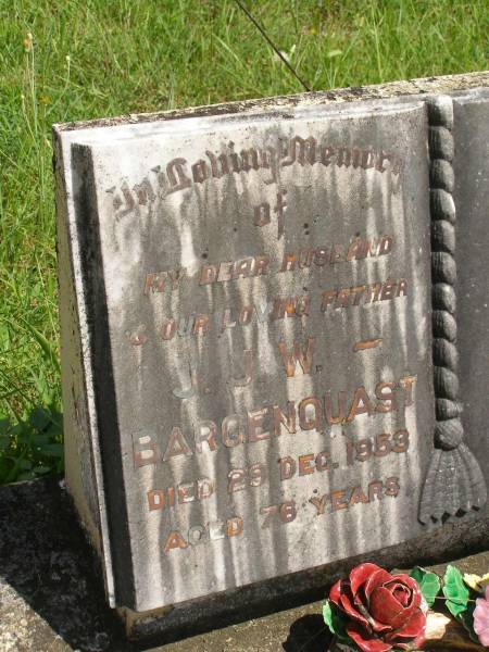 J.J.W. BARGENQUAST,  | husband father,  | died 29 Dec 1953 aged 76 years;  | Mary,  | wife mother,  | died 14 June 1971 aged 86 years;  | Brooweena St Mary's Anglican cemetery, Woocoo Shire  | 