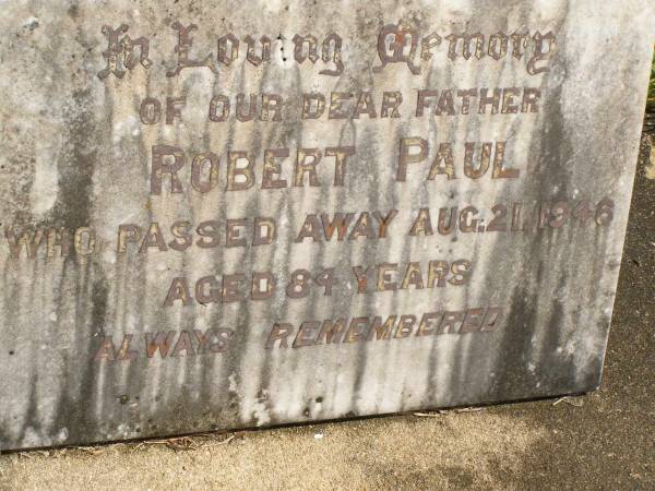 Robert PAUL,  | father,  | died 21 Aug 1946 aged 84 years;  | Brooweena St Mary's Anglican cemetery, Woocoo Shire  | 